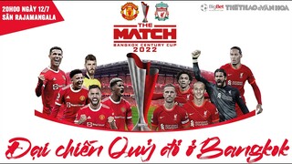 GIAO HỮU BÓNG ĐÁ. MU - Liverpool (20h ngày 12/7). Bangkok Century Cup 2022. Sân Rajamangala Thái Lan