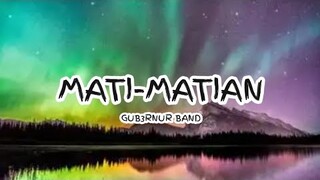 GUB3RNUR BAND - MATI-MATIAN ( Lyrics ) 🎵