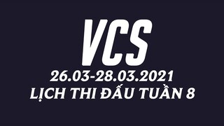 Lịch thi đấu VCS Mùa Xuân 2021 Tuần 8