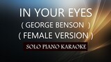 IN YOUR EYES ( FEMALE VERSION ) ( GEORGE BENSON ) PH KARAOKE PIANO by REQUEST (COVER_CY)