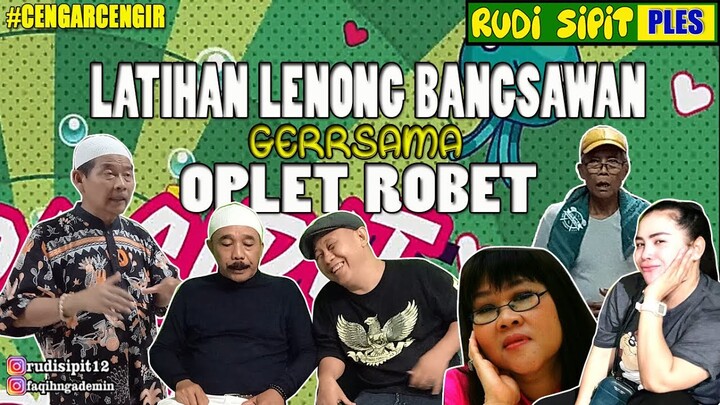 LATIHAN LENONG OPLET ROBET GERRRSAMA OPIE KUMIS, UCUP JAKA, KUBIL MADIT, RINI SBB & RITA HAMZA