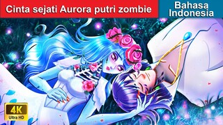 Cinta sejati Aurora putri zombie ✨ Dongeng Bahasa Indonesia 👰🏼 WOA - Indonesian Fairy Tales