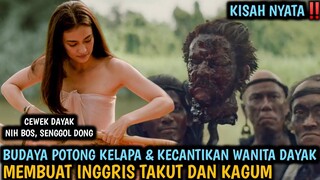 Kisah Nyata, Pesona Wanita Dayak dan Tradisi Potong Kelapa Yang Membuat Inggris Takut | Alur Film