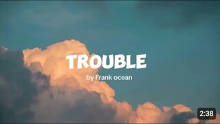 Trouble - Frank Ocean (Lyrics)