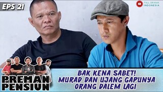 BAK KENA SABET! MURAD DAN UJANG GAPUNYA ORANG DALEM LAGI - PREMAN PENSIUN