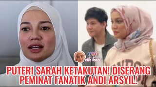 Puteri Sarah Ketakutan! Diserang Peminat Fanatik Andi Arsyil!