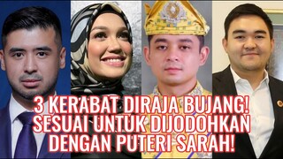 3 Kerabat Diraja Bujang! Sesuai Untuk Dijodohkan Dengan Puteri Sarah!