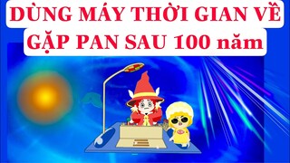 GUM LÊN CỖ MÁY THỜI GIAN VỀ GẶP PAN 100 NĂM TRƯỚC !!!