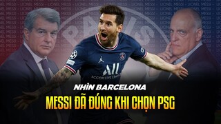 NHÌN BARCELONA TỤT DỐC | ĐẾN LÚC NÀY, CÓ THỂ KHẲNG ĐỊNH MESSI CHỌN PSG LÀ ĐÚNG!