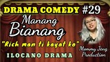 COMEDY DRAMA ILOCANO-MANANG BIANANG Episode #29 (Rich man ti kayat ko) Jena Almoite Diaz
