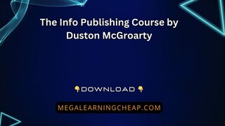 The Info Publishing Course by Duston McGroarty