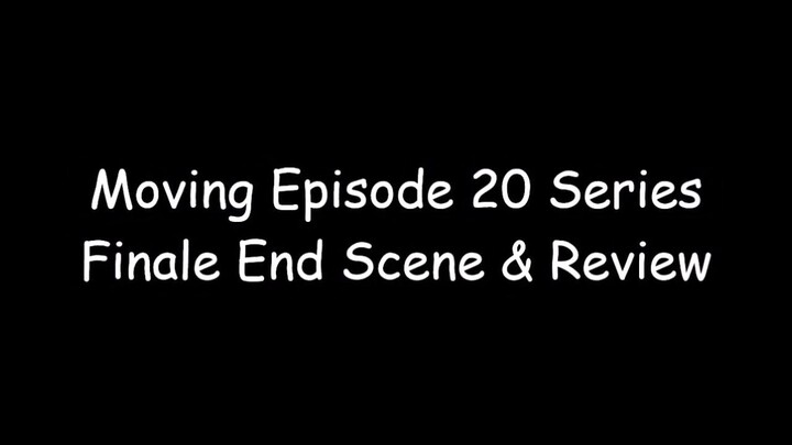 Moving Episode 20 Series Finale End Scene & Review
