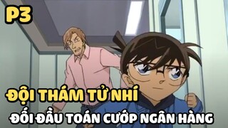 [Thám tử lừng danh Conan] - Đội thám tử nhí đối đầu toán cướp ngân hàng (P3) | Anime hay