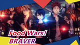 Food Wars！Shokugeki no Soma|[Mashup]BRAVER---To the young people with ideals of enthusiasm