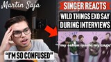 Singer Reacts wild things EXO say during interviews | Martin Saja