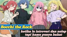 Bocchi the Rock: ketika lu introvert nolep tapi lu punya bakat.