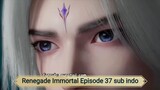 Renegade Immortal Episode 37 sub indo