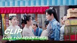 Xiangyun went to the Market to Pick Gifts | Love You Seven Times EP07 | 七时吉祥 | iQIYI
