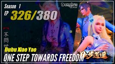 【Dubu Xiao Yao】 S1 EP 326 "Ada Yang Datang dan Pergi" - One Step Towards Freedom | MultiSub - 1080P