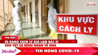 TIN COVID | F0 đang cách ly giả làm bác sĩ cho tất cả bệnh nhân về nhà