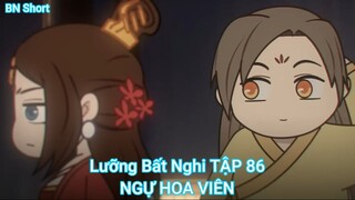 Lưỡng Bất Nghi TẬP 86-NGỰ HOA VIÊN