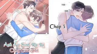 ANH ẤY SINH RA LÀ CÔNG CỦA TÔI! - CHAP 3: Cái ôm đường đường chính chính || Truyện tranh đam mỹ