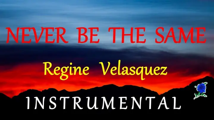 NEVER BE THE SAME  - REGINE VELASQUEZ instrumental