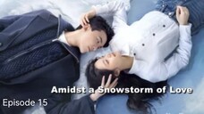 🇨🇳I EP 15 Amidst a Snowstorm of Love (2024) English Sub