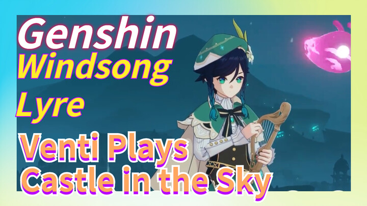 [Genshin  Windsong Lyre]  Venti Plays [Castle in the Sky]