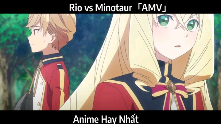 Rio vs Minotaur「AMV」Hay Nhất