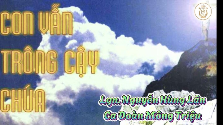 CON VẪN TRÔNG CẬY CHÚA | Lgn. Nguyễn Hùng Lân | Ca Đoàn Mông Triệu | Giáo xứ Fatima Bình Triệu