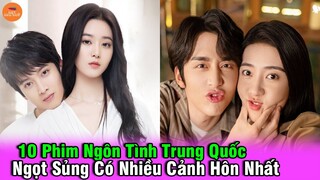 Top 10 Phim Ngôn Tình Trung Quốc Ngọt Sủng Có Nhiều Cảnh Hôn Nhất Trên Màn Ảnh Hoa Ngữ