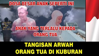 ORANG TUA MENANGIS DI ALAM KUBUR KARNA ANAKNYA TERLALU SIBUK MENGURUSI PERMAINAN DUNIA !!!