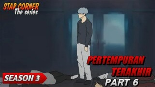 PERTEMPURAN TERAKHIR PART 6 - SEASON 3