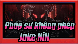 Pháp sư không phép| Jake Hill ✝︎ I Chose Violence