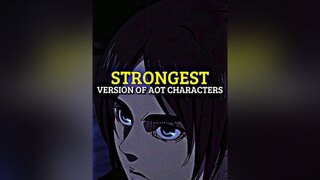 Strongest Version Of Aot Characters aot fyp fypシ fypage aotedit animeedit anime edit viral animefyp