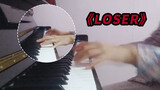 [Music]<Loser> piano version