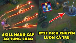 TOP khoảnh khắc điên rồ nhất LMHT 172: Skill nâng cấp ảo tung chảo, Ryze dịch chuyển luôn cả trụ