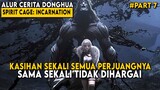 TERNYATA SELAMA INI DIRINYA BUKANLAH MANUSIA BIASA - Spirit Cage: Incarnation Part 7