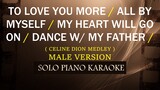 TO LOVE YOU MORE / ALL BY MYSELF / MY HEART WILL GO ON / DANCE WITH MY FATHER ( MALE VERSION )