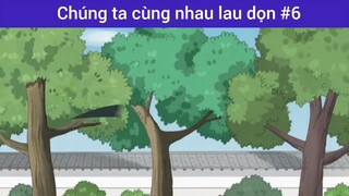 Chúng ta cùng nhau lau dọn p6