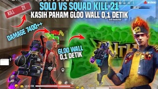 SOLO VS SQUAD KILL 21!! KASIH PAHAM MUSUH GLOO WALL 0,1 DETIK!! - FREE FIRE INDONESIA