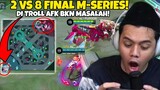 FINAL M-SERIES 2 VS 8!! Di TROLL AFK Bukan MASALAH Coy!! HANYA Disini 2 VS 8!! - Mobile Legends