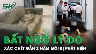 Lý Do “Lạ” Khiến Cô Gái Chết Khô Gần 2 Năm Trên Sofa Tại Căn Hộ Cao Cấp Không Bị Phát Hiện | SKĐS