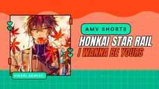 🌟HONKAI: STAR RAIL『SHORTS』| I WANNA BE YOURS