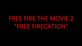 FREE FIRE THE MOVIE 2: FREE FIRECATION