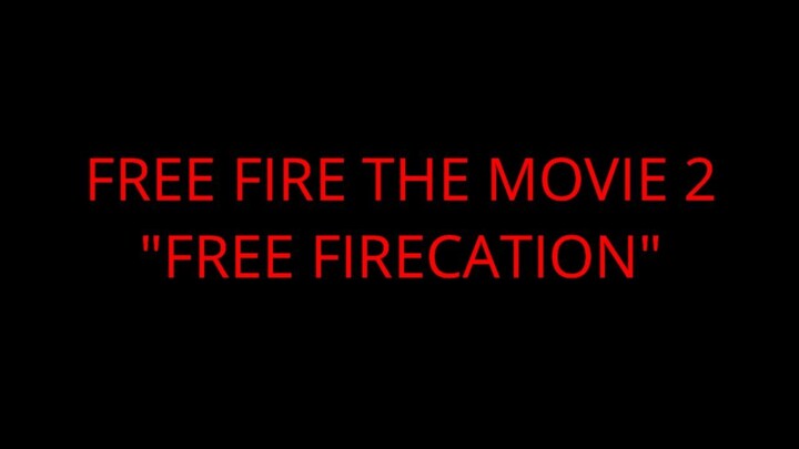 FREE FIRE THE MOVIE 2: FREE FIRECATION