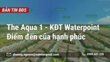 The Aqua 1 - KĐT Waterpoint -  Điểm đến của hạnh phúc