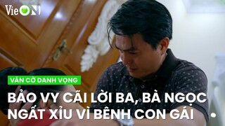 Bảo Vy liên tục cãi lời ba vì Thái Dương, bà Ngọc ngất xỉu vì bênh con gái | Ván Cờ Danh Vọng