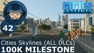 100K MILESTONE: Cities Skylines (All DLCs) - Ep. 42 - Building a Beautiful City